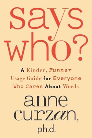Seller image for Says Who? : A Kinder, Funner Usage Guide for Everyone Who Cares About Words for sale by GreatBookPrices