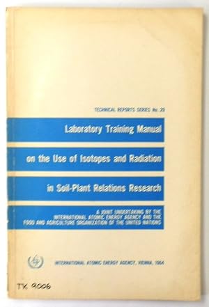 Laboratory Training Manual on the use of Isotopes and Radiation in Soil-plant Relations Research:...