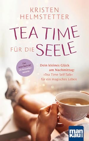 Tea Time für die Seele Dein kleines Glück am Nachmittag: "Tea Time Self-Talk" für ein magisches L...