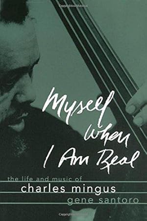 Seller image for Myself When I Am Real: The Life and Music of Charles Mingus for sale by WeBuyBooks