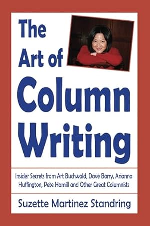 Seller image for The Art of Column Writing: Insider Secrets from Art Buchwald, Dave Barry, Arianna Huffington, Pete Hamill and Other Great Columnists for sale by Bulk Book Warehouse