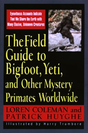 Bild des Verkufers fr The Field Guide to Bigfoot, Yeti and Other Mystery Primates Worldwide zum Verkauf von WeBuyBooks