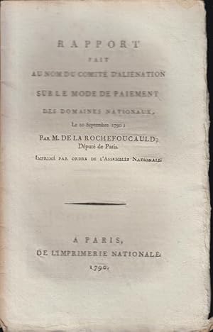 Image du vendeur pour Rapport fait au nom du comit d'alination sur le mode de paiement des domaines nationaux : le 10 septembre 1790 ; par M. de La Rochefoucauld, dput de Paris. Imprim par ordre de l'Assemble nationale mis en vente par PRISCA