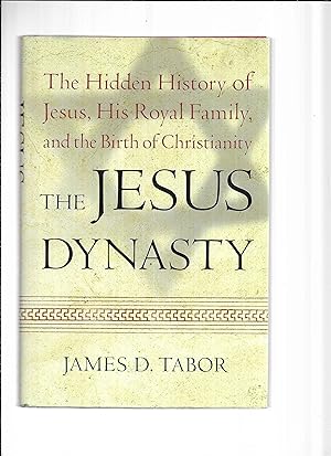 THE JESUS DYNASTY: The Hidden History Of Jesus, His Royal Family, And The Birth Of Christianity