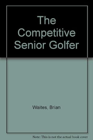 Bild des Verkufers fr The Competitive Senior Golfer zum Verkauf von WeBuyBooks