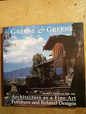Greene & Greene: Architecture as a Fine Art/Furniture and Related Designs
