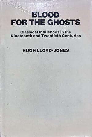 Blood for the Ghosts: Classical Influences in the Nineteenth and Twentieth Centuries