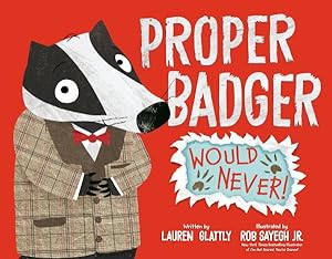 Imagen del vendedor de Proper Badger Would Never! a la venta por GreatBookPrices