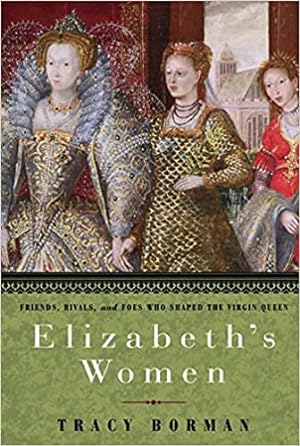 Image du vendeur pour Elizabeths Women: Friends, Rivals, and Foes Who Shaped the Virgin Queen mis en vente par Bulk Book Warehouse