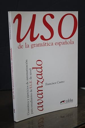 Uso de la gramática española. Avanzado.- Castro, Francisca.