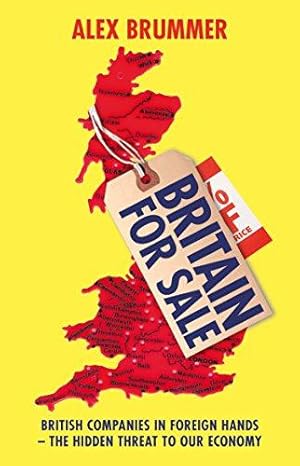 Seller image for Britain for Sale: British Companies in Foreign Hands    The Hidden Threat to Our Economy for sale by WeBuyBooks