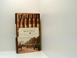 Imagen del vendedor de Wein & Krieg: Bordeaux, Champagner und die Schlacht um Frankreichs grten Reichtum Bordeaux, Champagner und die Schlacht um Frankreichs grten Reichtum a la venta por Book Broker