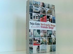 Bild des Verkufers fr Vertraute Dinge, fremde Dinge: Essays Teju Cole ; aus dem Englischen von Uda Strtling zum Verkauf von Book Broker