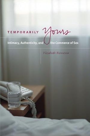 Imagen del vendedor de Temporarily Yours: Intimacy, Authenticity, and the Commerce of Sex (Worlds of Desire: The Chicago Series on Sexuality, Gender, and Culture) a la venta por WeBuyBooks