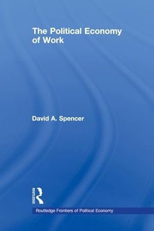 Bild des Verkufers fr The Political Economy of Work (Routledge Frontiers of Political Economy) zum Verkauf von WeBuyBooks