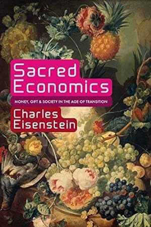 Bild des Verkufers fr Sacred Economics: Money, Gift, and Society in the Age of Transition zum Verkauf von WeBuyBooks