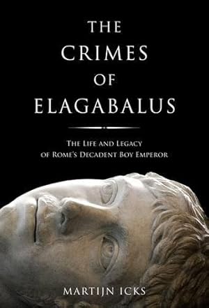 Seller image for The Crimes of Elagabalus: The Life and Legacy of Rome's Decadent Boy Emperor for sale by WeBuyBooks