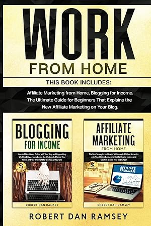 Seller image for Work from Home: This Book Includes: Affiliate Marketing from Home, Blogging for Income. The Ultimate Guide for Beginners That Explains the New Affiliate Marketing on Your Blog. for sale by Redux Books