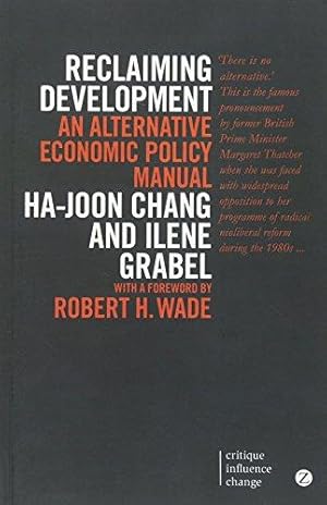 Seller image for Reclaiming Development: An Alternative Economic Policy Manual (Critique. Influence. Change) (Global Issues): An Alternative Economic Policy Manual (Second Edition, New Edition, N) for sale by WeBuyBooks