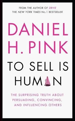 Bild des Verkufers fr To Sell is Human: The Surprising Truth About Persuading, Convincing, and Influencing Others zum Verkauf von WeBuyBooks