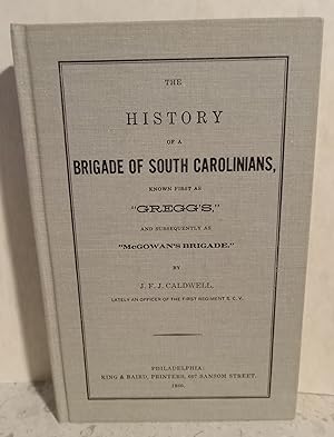 The History of a Brigade of South Carolinians, Known First As "Gregg's," and Subsequently As "McG...
