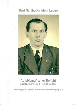 Seller image for Kurt Schliwski: Mein Leben - Autobiografischer Bericht aufgezeichnet von Regina Scheer; Mit zahlreichen Abbildungen - Herausgegeben von der VVN-BdA Landesvereinigung MV for sale by Walter Gottfried