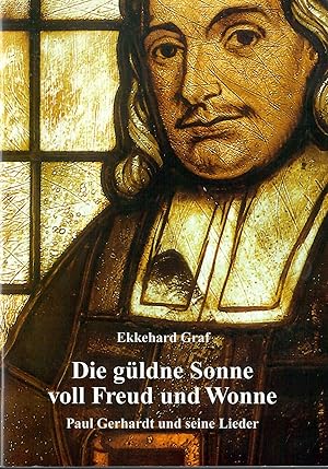 Seller image for Die gldne Sonne voll Freud und Wonne - Paul Gerhardt und seine Lieder; Mit 9 Bildern for sale by Walter Gottfried