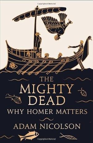 Seller image for The Mighty Dead: Why Homer Matters for sale by WeBuyBooks 2