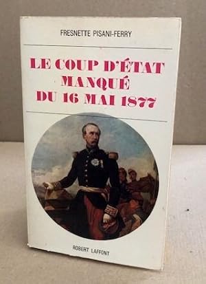 Bild des Verkufers fr Le coup d'etat manqu du 16 mai 1877 zum Verkauf von librairie philippe arnaiz