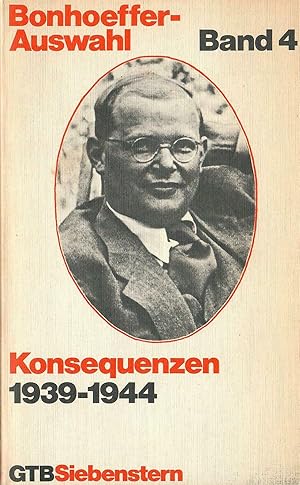 Seller image for Bonhoeffer-Auswahl - Band 4: Konsequenzen 1939-1944; Gtersloher Taschenbcher - Siebenstern 152 - Herausgegeben von Otto Dudzus - 2. Auflage 1977 for sale by Walter Gottfried