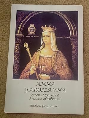 Anna Yaroslavna: Queen of France & Princess of Ukraine