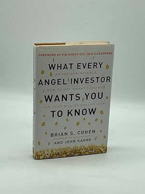 Seller image for What Every Angel Investor Wants You to Know An Insider Reveals How to Get Smart Funding for Your Billion Dollar Idea for sale by True Oak Books