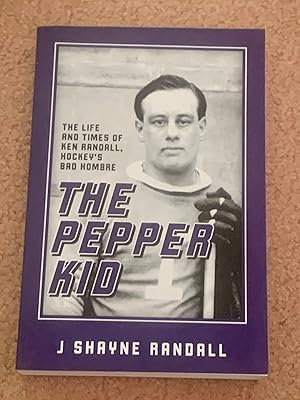 The Pepper Kid: The Life and Times of Ken Randall, Hockey's Bad Hombre