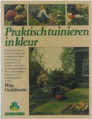Seller image for Praktisch tuinieren in kleur : tuinwerkzaamheden in de siertuin de moestuin en de fruittuin in woord en beeld for sale by Untje.com