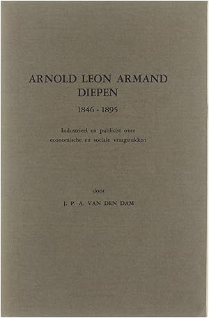 Bild des Verkufers fr Arnold Leon Armand Diepen 1846-1895 Industrieel en publicist over economische en sociale vraagstukken zum Verkauf von Untje.com