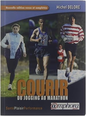 Courir : du jogging au marathon : santé, plaisir, performance