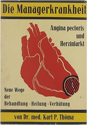 Die Managerkrankheit. Angina pectoris und Herzinfarkt. Neue Wege der Behandlung, Heilung, Verhütung