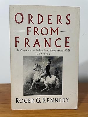 Seller image for Orders from France : The Americans and the French in a Revolutionary World 1780-1820 for sale by Matthew's Books