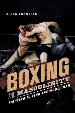 Bild des Verkufers fr Boxing and Masculinity: Fighting to Find the Whole Man zum Verkauf von Redux Books