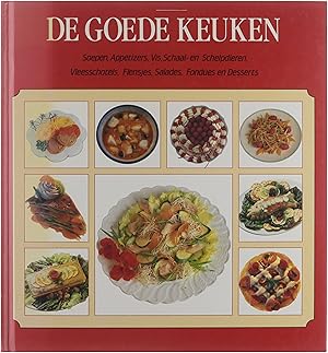 Bild des Verkufers fr De goede keuken : soepen, appetizers, vis, schaal- en schelpdieren, vleesschotels, flensjes, salades, fondues en desserts zum Verkauf von Untje.com