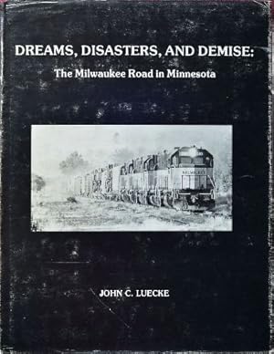 Seller image for Dreams, Disasters, and Demise : The Milwaukee Road in Minnesota for sale by Martin Bott Bookdealers Ltd
