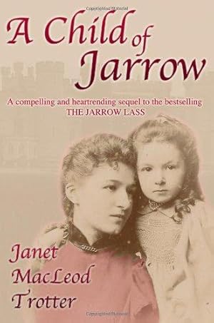 Bild des Verkufers fr A Child of Jarrow: A compelling and heartrending sequel to the bestselling THE JARROW LASS (2) (Jarrow Trilogy) zum Verkauf von WeBuyBooks