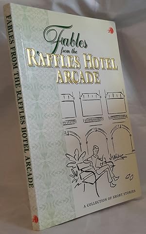 Seller image for Fables from the Raffles Hotel Arcade. A Collection of Short Stories. UNIQUE PRESENTATION COPY FROM THE LEAD STORY WRITER TO ROBIN DALTON IN WHICH HE HAS EDITED HIS OWN STORY BY HAND. for sale by Addyman Books