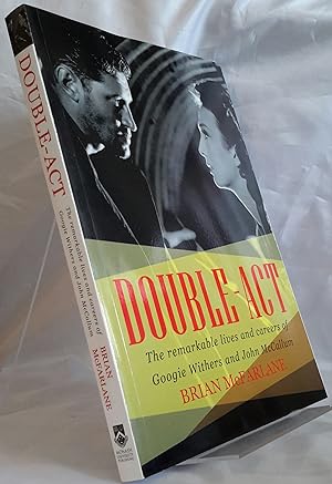 Double-Act: The Remarkable Lives and Careers of Googie Withers and John McCallum. SIGNED PRESENTA...
