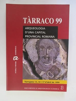 Tarraco 99 : arqueologia d'una capital provincial romana : Tarragona, 15,16 i 17 d'abril de 1999