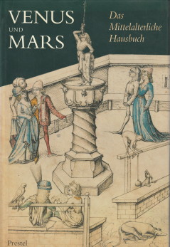 Venus und Mars. Das Mittelalterliche Hausbuch aus der Sammlung der Fürsten zu Waldburg Wolfegg