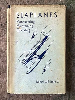 Imagen del vendedor de Seaplanes: Maneuvering, Maintaining, Operating by Daniel J. Brimm, Jr. a la venta por Under the Covers Antique Books