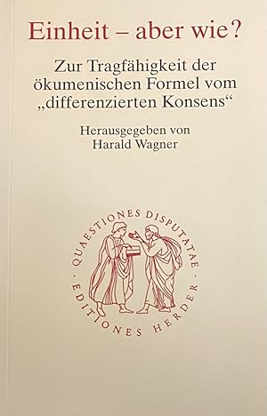 Bild des Verkufers fr Einheit - aber wie? Zur Tragfhigkeit der kumenischen Formel vom differenzierten Konsens (Quaestiones Disputatae 184) zum Verkauf von Antiquariaat Schot