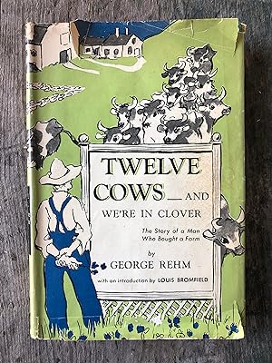 Seller image for Twelve Cows? And We're in Clover: The Story of a Man Who Bought a Farm by George Rehm for sale by Under the Covers Antique Books