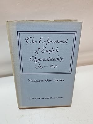 Image du vendeur pour The Enforcement of English Apprenticeship A Study in Applied Mercantilism 1563 - 1642 mis en vente par Cambridge Rare Books